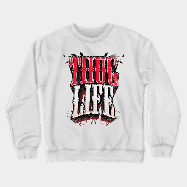 Thug Life Crewneck Sweatshirt by bluerockproducts